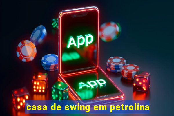 casa de swing em petrolina